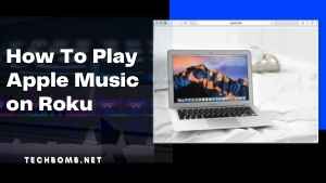 How To Play Apple Music on Roku